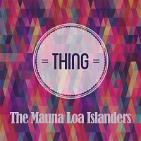 The Mauna Loa Islanders – Thing