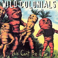 Wild Colonials – This Can't Be Life
