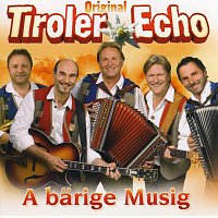 Original Tiroler Echo – A bärige Musig