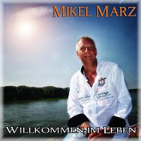 Mikel Marz – Willkommen im Leben
