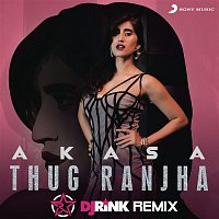 Akasa, DJ Rink – Thug Ranjha (DJ Rink Remix)