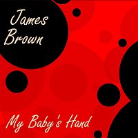 James Brown – My Baby's Hand