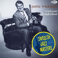 Putte Wickman – Swedish Jazz Masters: Wickman In Wonderland