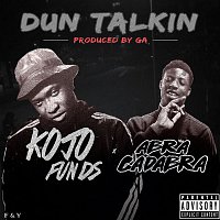 Kojo Funds – Dun Talkin' (feat. Abra Cadabra)