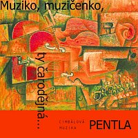 Cimbálová muzika Pentla – Muziko, muzičenko, ty čarodějná... MP3