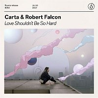 Carta & Robert Falcon – Love Shouldn't Be So Hard