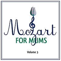 Různí interpreti – Mozart For Mums: Volume 3