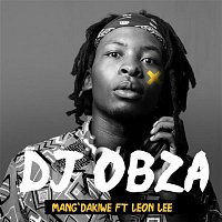 DJ Obza – Mang' Dakiwe (feat. Leon Lee)