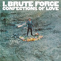 Brute Force – I, Brute Force, Confections Of Love