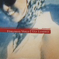 Ulf Lundell – Forlorad varld
