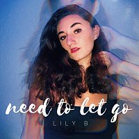 Lily B – Need To Let Go