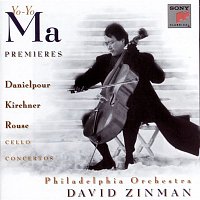 Yo-Yo Ma, David Zinman, Philadelphia Orchestra – Premiers - Concertos for Violoncello and Orchestra by Danielpour, Kirchner & Rouse