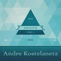 André Kostelanetz – Smooth, Vol. 1