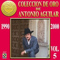 Colección De Oro De Antonio Aguilar, Vol. 5: 1990-2000
