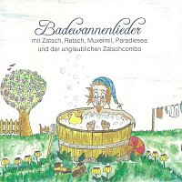 Zatsch, Ratsch, Muxelmil, Paradiesea, Die unglaubliche Zatschcombo – Badewannenlieder (feat. Ratsch , Muxelmil , Paradiesea & die unglaubliche Zatschcombo)