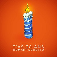 Romain Ughetto – T'as 30 ans