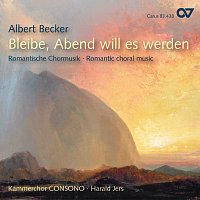 Kammerchor CONSONO, Harald Jers – Albert Becker: Bleibe, Abend will es werden