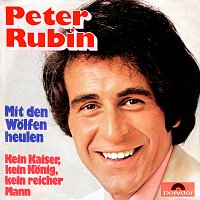 Peter Rubin – Mit den Wolfen heulen / Kein Kaiser, kein Konig, kein reicher Mann