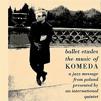 Krzysztof Komeda – Ballet Etudes - The Music Of Komeda: A Jazz Message From Poland Presented By An International Quintet