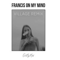 Francis On My Mind – On My Mind [Village Remix]