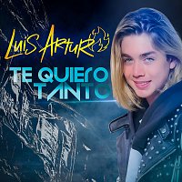 Luis Arturo – Te Quiero Tanto
