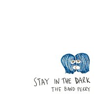 The Band Perry – Stay In The Dark
