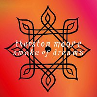 Thurston Moore – Smoke Of Dreams