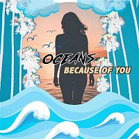 Oceans – Because Of You