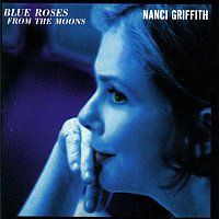 Nanci Griffith – Blue Roses From The Moons