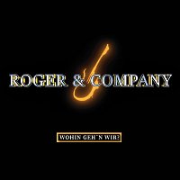 Roger & Company – Wohin geh’n wir?