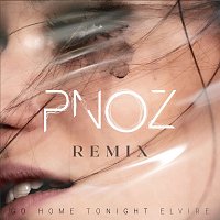 Elvire, PNOZ – Go Home Tonight (PNOZ Remix)