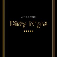 Matthew Taylor – Dirty Night