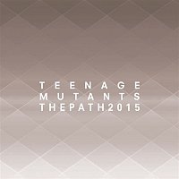 Teenage Mutants – The Path 2015