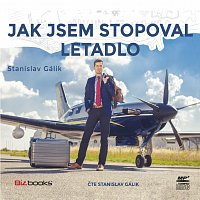 Stanislav Gálik – Jak jsem stopoval letadlo