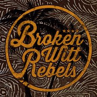 Broken Witt Rebels – Broken Witt Rebels