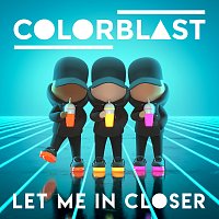 Colorblast – Let Me In Closer