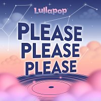 Lullapop – Please Please Please