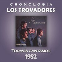 Los Trovadores Cronología - Todavía Cantamos (1982)