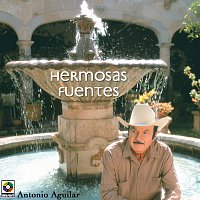 Antonio Aguilar – Hermosas Fuentes