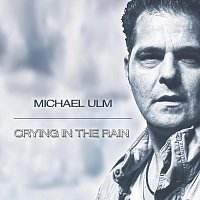 Michael Ulm – Crying in the Rain