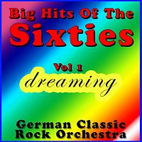 German Classic Rock Orchestra – Big Hits of the Sixties VOL. 1: Dreaming