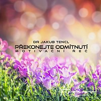 Dr. Jakub Tencl – Překonejte odmítnutí