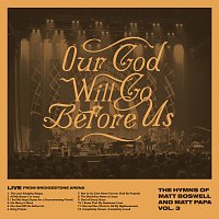 Our God Will Go Before Us - The Hymns Of Matt Boswell And Matt Papa Vol. 3 [Live]