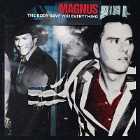 Magnus – The Body Gave You Everything [20th Anniversary Edition]