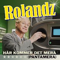 Rolandz – Har kommer det mera (Pantamera)