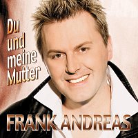 Frank Andreas – Du und meine Mutter