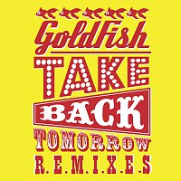 Goldfish – Take Back Tomorrow (Remixes)