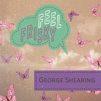George Shearing – Feel Frisky