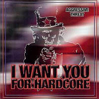 Aggressive Threat – I Want You for Hardcore