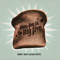 Bun Jon And The Big Jive – Burnt Toast And Black Coffee